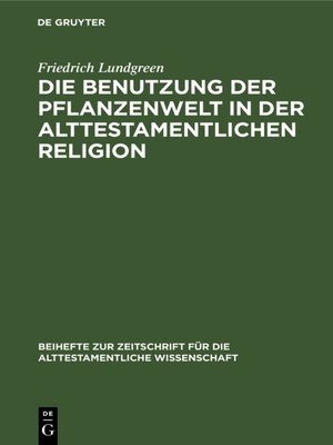 cover image of Die Benutzung der Pflanzenwelt in der alttestamentlichen Religion
